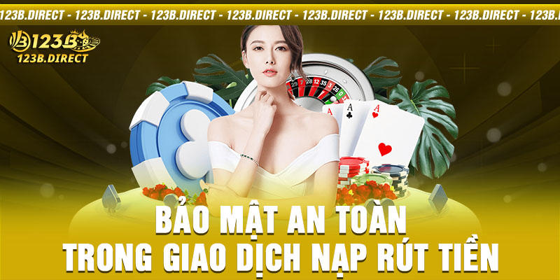 Bảo mật an toàn trong giao dịch nạp rút tiền