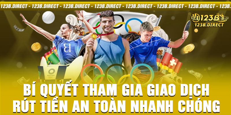 Bí quyết tham gia giao dịch rút tiền an toàn nhanh chóng 