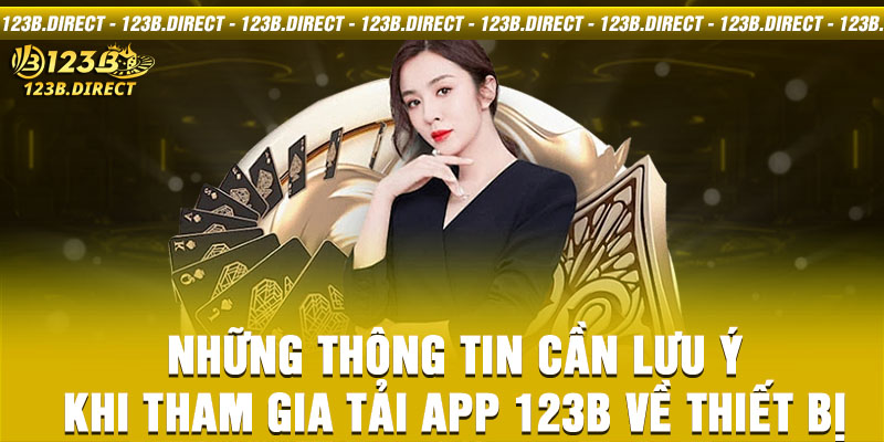 Những thông tin cần lưu ý khi tham gia tải app 123B về thiết bị