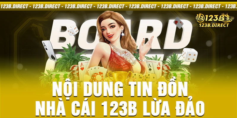 Nội dung tin đồn nhà cái 123B lừa đảo