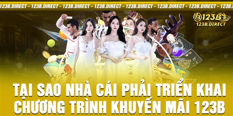 Tại sao nhà cái phải triển khai chương trình khuyến mãi 123b 