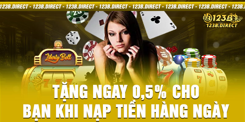 Tặng ngay 0,5% cho bạn khi nạp tiền hàng ngày 