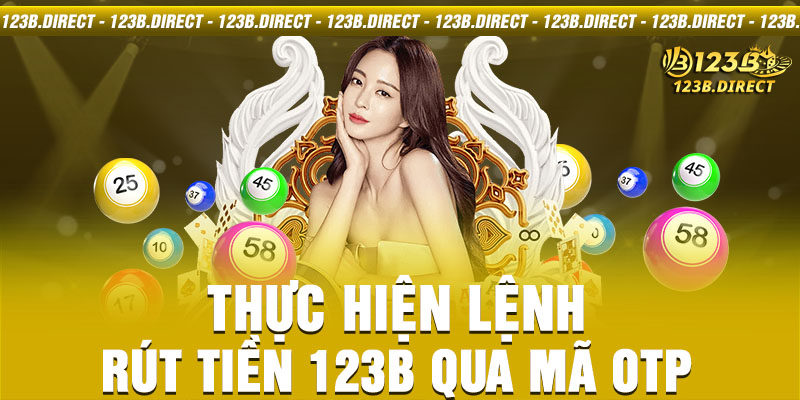 Thực hiện lệnh rút tiền 123B qua mã OTP 