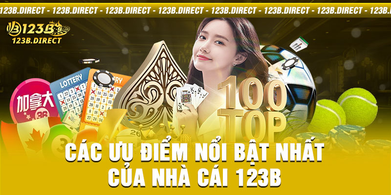 Các ưu điểm nổi bật nhất của nhà cái 123B