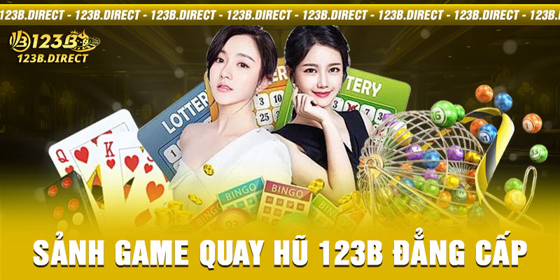 Sảnh game quay hũ 123B đẳng cấp