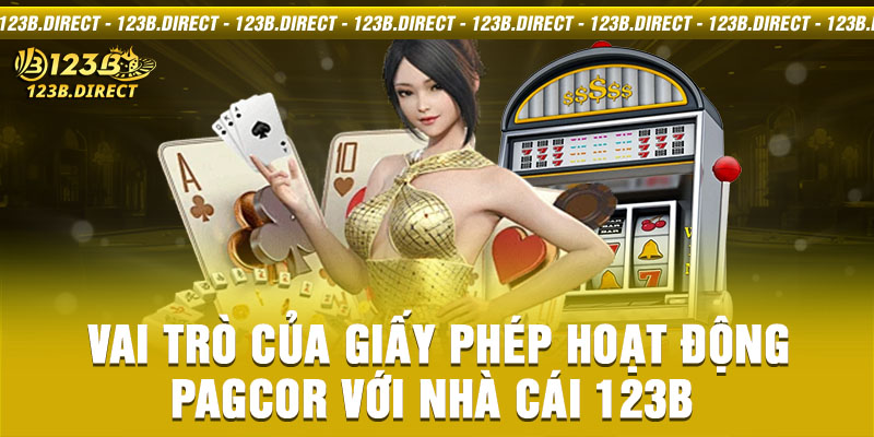 Vai trò của giấy phép hoạt động Pagcor với nhà cái 123B